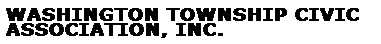 Text Box: Washington Township Civic Association, INC.
