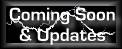 Coming Soon and Updates