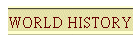 WORLD HISTORY