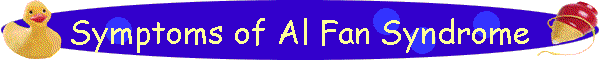 Symptoms of Al Fan Syndrome