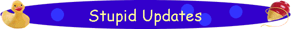 Stupid Updates
