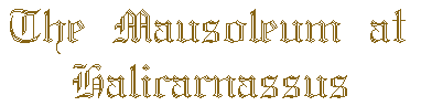 The Mausoleum at Halicarnassus.  Click for Location