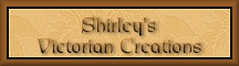 Shirley's Victorian Creations