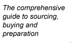 The comprehensive guide to sourcing, buying and preparation.