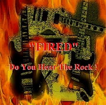 Link to purchase Fired - Do You Hear The Rock