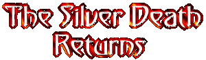 [ The Silver Death Returns ]