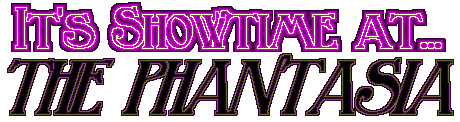 [ Showtime at THE PHANTASIA! ]
