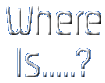 Where is.....?