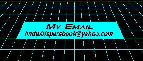 mail me: imdwhispersbook@yahoo.com