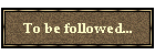 To be followed...