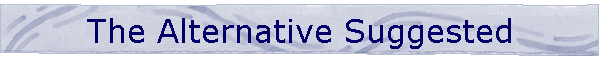 The Alternative Suggested