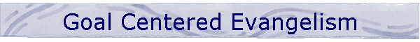 Goal Centered Evangelism