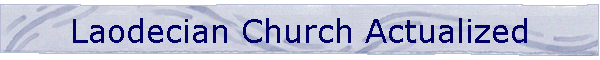 Laodecian Church Actualized
