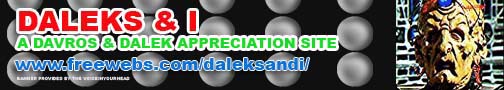 Link to: Daleks & I, a Davros and Dalek appreciation site