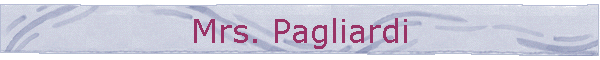 Mrs. Pagliardi