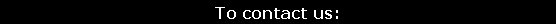 Text Box: To contact us: