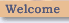 menu - Welcome