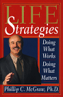 Life Strategies: Doing What Works, Doing What Matters (Estrategias de VIda: Haciendo lo que Funciona, Haciendo lo que Importa), por Phililip C., Ph.D. McGraw (Editor)