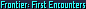 Forntier: First Encounters