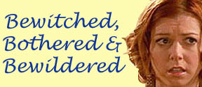 Bewitched, Bothered and Bewildered