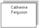 Text Box: Catherine
Ferguson

