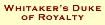 Whitaker's Duke of Royalty 