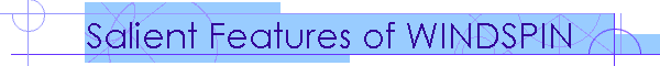 Salient Features of WINDSPIN