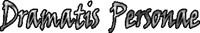Dramatis Personae