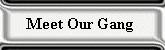 Meet Our Gang Button