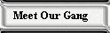 Meet Our Gang Button