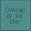 Saying of the Day!