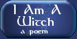 I Am A Witch Poem