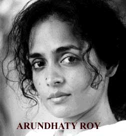 Arundhati Roy, India Prolific Author and premier 
book prize winner, Film Script Writer and Feminist