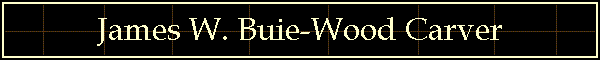 James W. Buie-Wood Carver