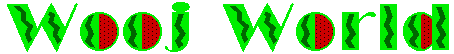 Wooj World! (title image with text that looks like watermelon)