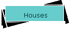 Houses