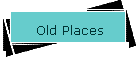 Old Places