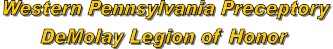 Western Pennsvlvania Preceptory DeMolay Legion of Honor