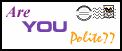 Are YOU polite?