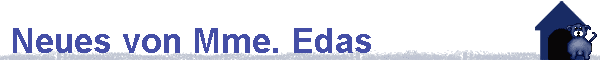Neues von Mme. Edas