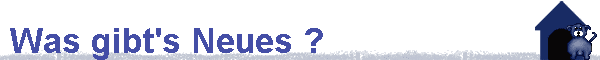 Was gibt's Neues ?