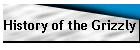 History of the Grizzly
