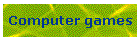 Computer games