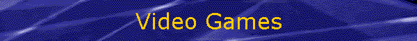 Video Games