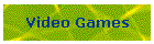 Video Games