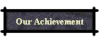 Our Achievement