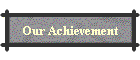 Our Achievement