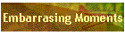 Embarrasing Moments
