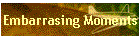 Embarrasing Moments
