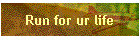 Run for ur life